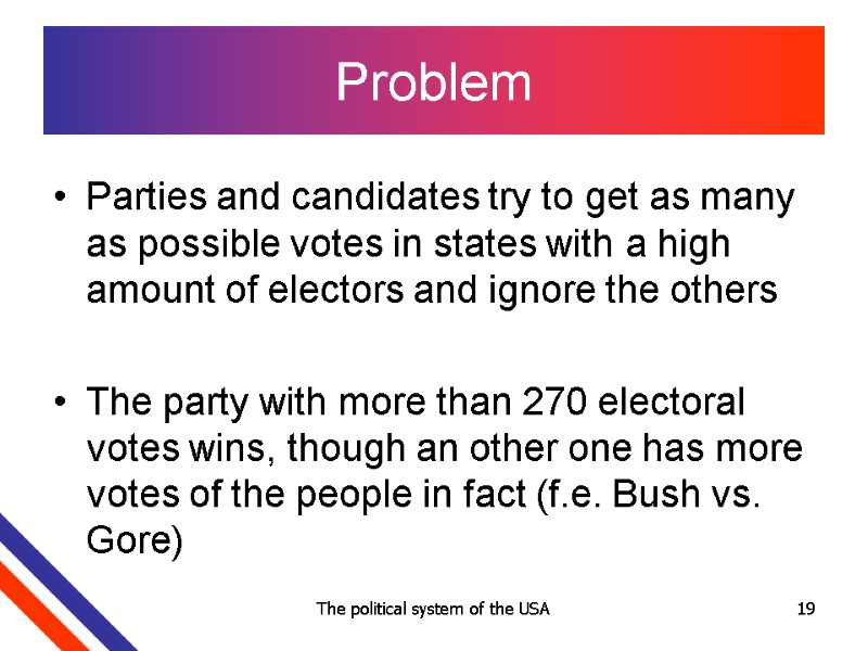 The political system of the USA 19 Problem Parties and candidates try to get